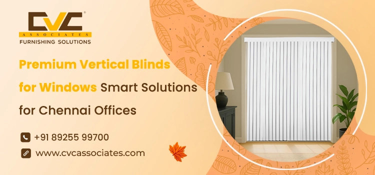 How CVC Associates Furnishing Solutions Tailors Vertical Blinds for Chennai Offices and Conference Rooms